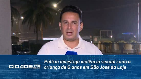 Polícia investiga violência sexual contra criança de 6 anos em São José da Laje