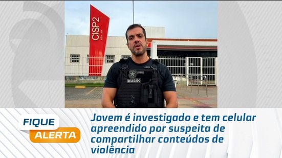 Jovem é investigado e tem celular apreendido por suspeita de compartilhar conteúdos de violência