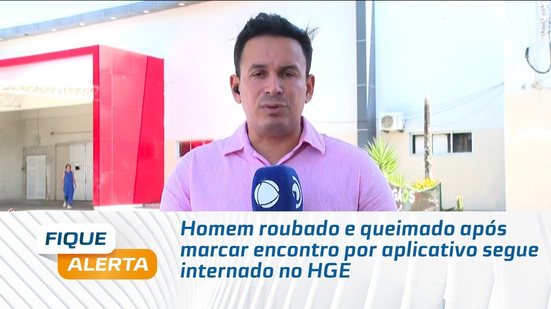 Homem roubado e queimado após marcar encontro por aplicativo segue internado no HGE