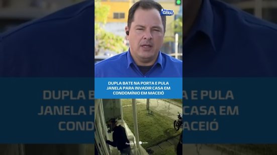 Dupla bate na porta e pula janela para invadir casa em condomínio #BalançoGeralAL