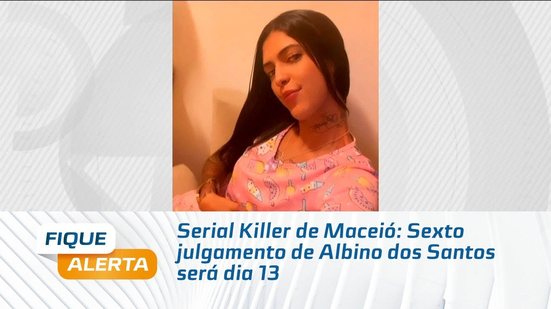 Serial Killer de Maceió: Sexto julgamento de Albino dos Santos será dia 13