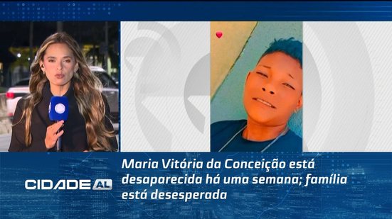 Maria Vitória da Conceição está desaparecida há uma semana; família está desesperada