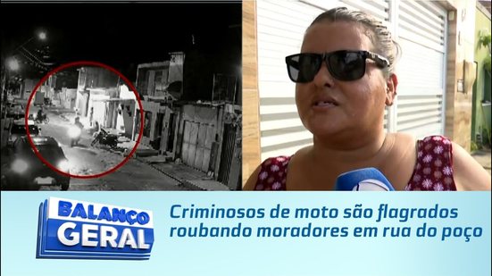 Criminosos de moto são flagrados roubando moradores em rua do poço