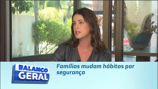 Famílias mudam hábitos por segurança