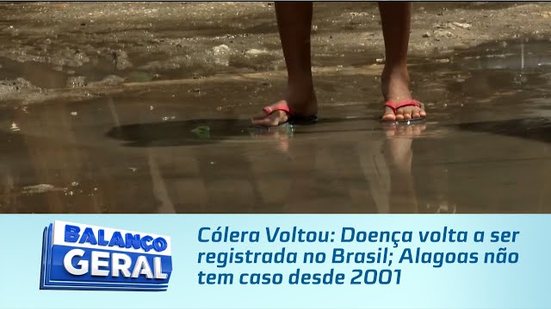 Cólera Voltou: Doença volta a ser registrada no Brasil; Alagoas não tem caso desde 2001