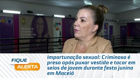 Criminoso é preso após puxar vestido e tocar em seios de jovem durante festa junina em Maceió