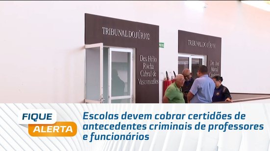 Escolas devem cobrar certidões de antecedentes criminais de professores e funcionários