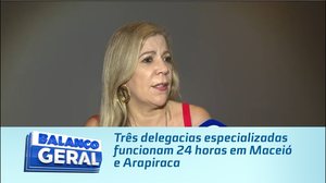 Três delegacias especializadas funcionam 24 horas em Maceió e Arapiraca