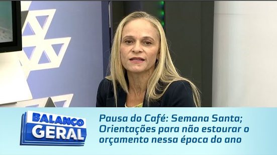 Pausa do Café: Semana Santa; Orientações para não estourar o orçamento nessa época do ano