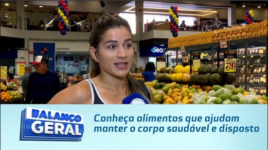 Conheça alimentos que ajudam manter o corpo saudável e disposto