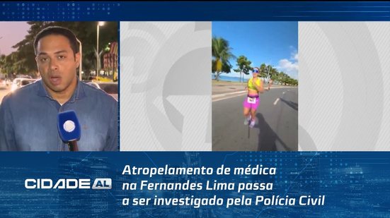 Atropelamento de médica na Fernandes Lima passa a ser investigado pela Polícia Civil
