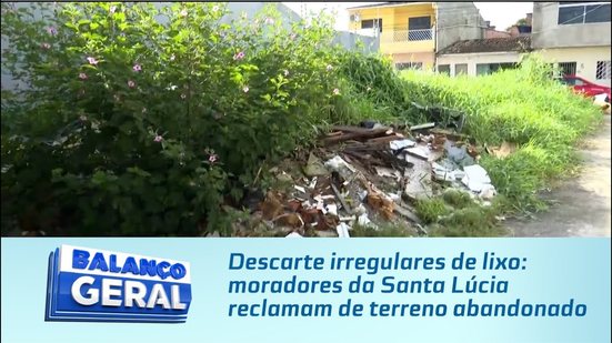 Descarte irregulares de lixo: moradores da Santa Lúcia reclamam de terreno abandonado