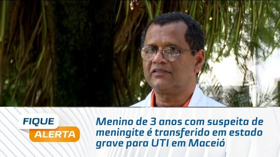 Menino de 3 anos com suspeita de meningite é transferido em estado grave para UTI em Maceió