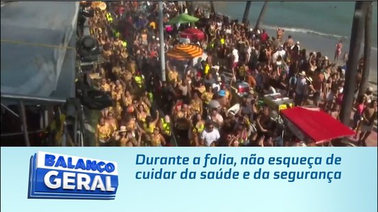 Durante a folia, não esqueça de cuidar da saúde e da segurança