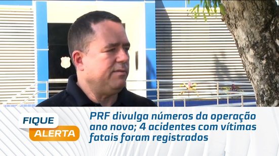 PRF divulga números da operação ano novo; 4 acidentes com vítimas fatais foram registrados