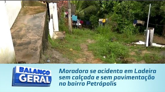 Moradora se acidenta em Ladeira sem calçada e sem pavimentação no bairro Petrópolis