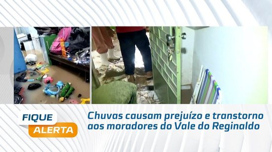 Chuvas causam prejuízo e transtorno aos moradores do Vale do Reginaldo