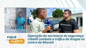 Operação da secretaria de segurança cidadã combate o tráfico de drogas no centro de Maceió