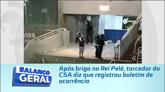 Após briga no Rei Pelé, torcedor do CSA diz que registrou boletim de ocorrência