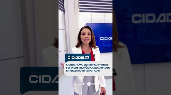 DESTAQUES: Cidade AL vai entrar ao vivo na feira gastronômica no Jaraguá e mais #CidadeAL
