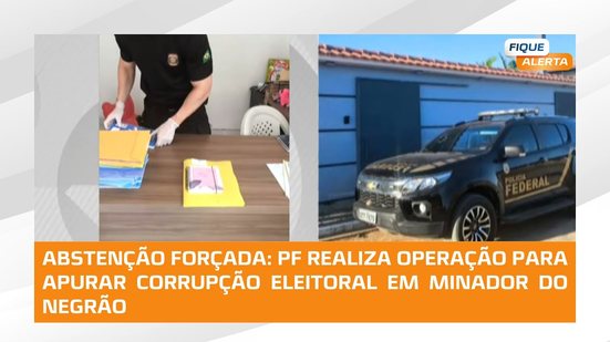 Abstenção forçada: PF realiza operação para apurar corrupção eleitoral em Minador do Negrão