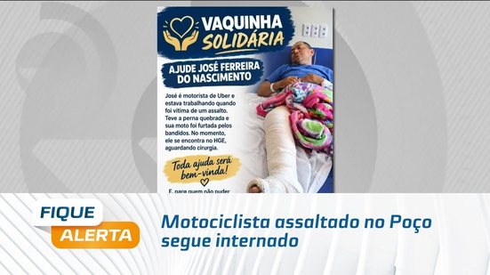 Motociclista assaltado no Poço segue internado, e família faz vaquinha para ajudar nas despesas