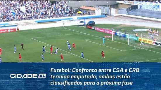 Futebol: Confronto entre CSA e CRB termina empatado; ambos estão classificados para a próxima fase