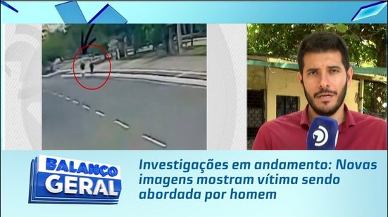 Investigações em andamento: Novas imagens mostram vítima sendo abordada por homem