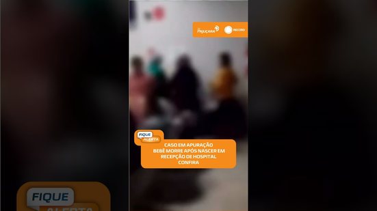 🚨 Bebê morre após nascer na recepção de hospital em Maceió; caso será apurado | #FiqueAlerta