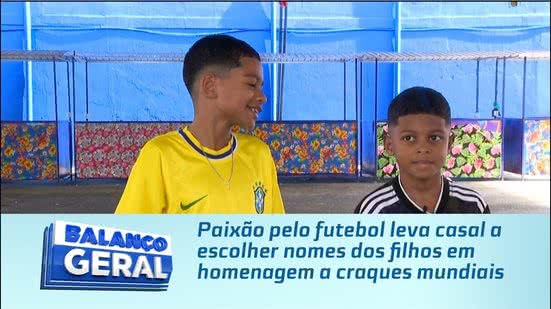 Paixão pelo futebol leva casal a escolher nomes dos filhos em homenagem a craques mundiais