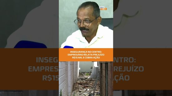 Empresário denuncia prejuízo de R$ 15 mil e cobra mais segurança no Centro #FiqueAlerta