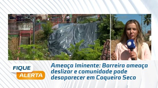 Ameaça Iminente: Barreira ameaça deslizar e comunidade pode desaparecer em Coqueiro Seco