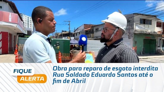Obra para reparo de esgoto interdita Rua Soldado Eduardo Santos até o fim de Abril