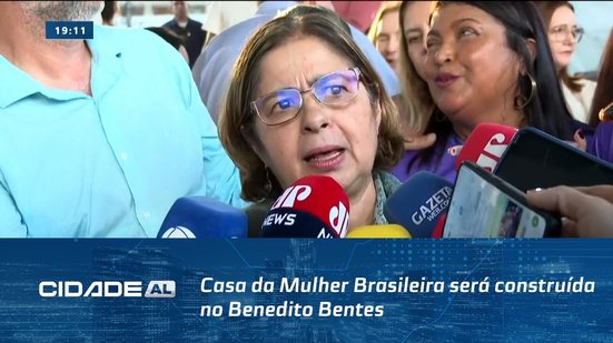 Para Vítimas de Violência: Casa da Mulher Brasileira será construída no Benedito Bentes
