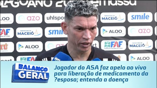 Jogador do ASA faz apelo ao vivo para liberação de medicamento da esposa; entenda a doença