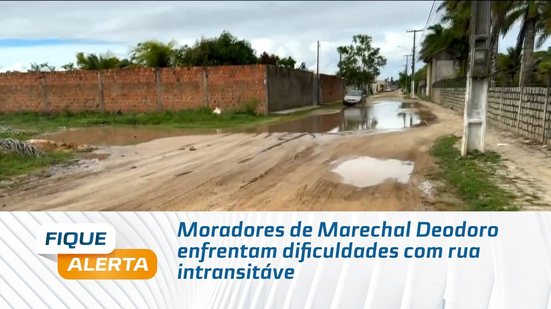 Moradores de Marechal Deodoro enfrentam dificuldades com rua intransitável