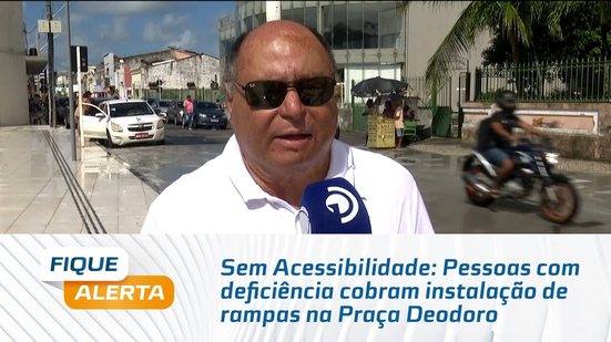 Sem Acessibilidade: Pessoas com deficiência cobram instalação de rampas na Praça Deodoro