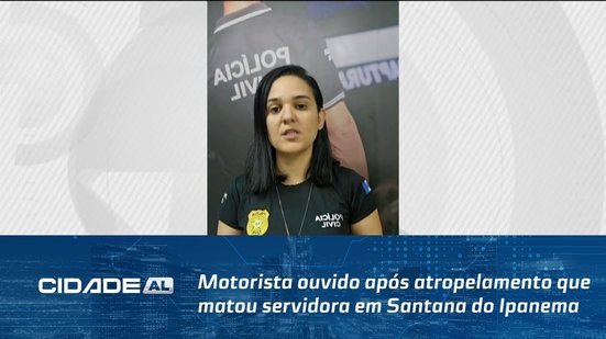 Motorista ouvido após atropelamento que matou servidora em Santana do Ipanema