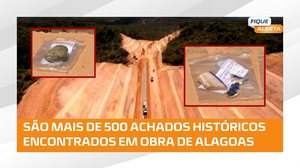 VESTÍGIOS HISTÓRICOS: Sítio arqueológico é encontrado em obra da rodovia al-102 em Riacho Doce