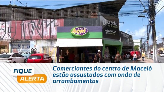 Comerciantes do centro de Maceió estão assustados com onda de arrombamentos