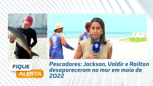 Pescadores: Jackson, Valdir e Railton desapareceram no mar em maio de 2022