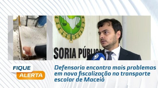 Defensoria encontra mais problemas em nova fiscalização no transporte escolar de Maceió