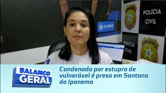 Condenado por estupro de vulnerável é preso em Santana do Ipanema