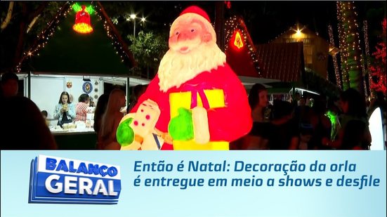 Então é Natal: Decoração da orla é entregue em meio a shows e desfile