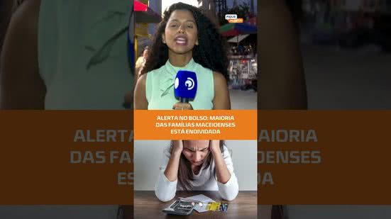 Pesquisa revela: maioria das famílias em Maceió está endividada #FiqueAlerta
