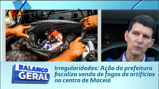 Irregularidades: Ação da prefeitura fiscaliza venda de fogos de artifícios no centro de Maceió