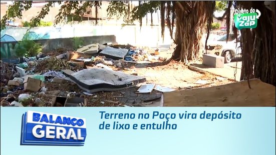 Terreno no Poço vira depósito de lixo e entulho