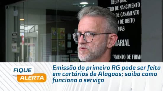 Emissão do primeiro RG pode ser feita em cartórios de Alagoas; saiba como funciona o serviço