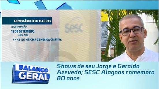 Shows de seu Jorge e Geraldo Azevedo; SESC Alagoas comemora 80 anos