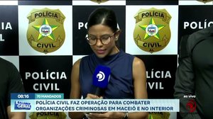 Operação mira organizações criminosas na capital e no interior #BalnçoGeralAL